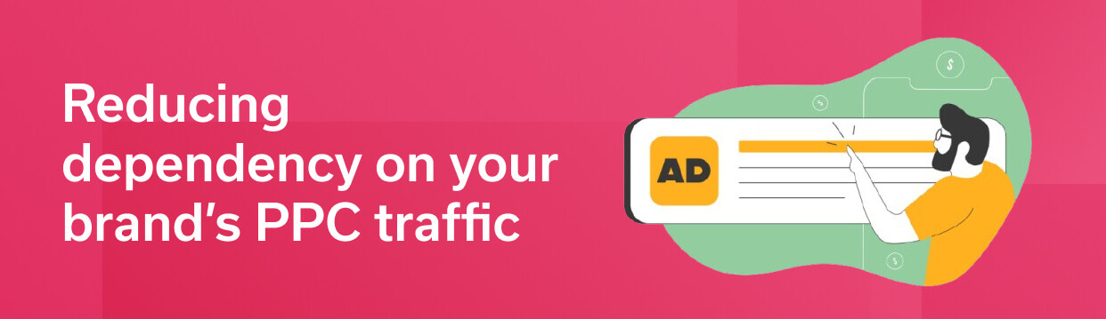 Reducing dependency on your brand’s PPC traffic