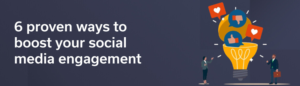 6 proven ways to boost your social media engagement
