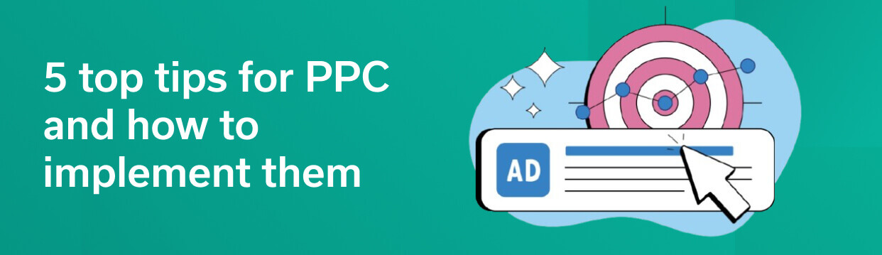 5 top tips for PPC and how to implement them